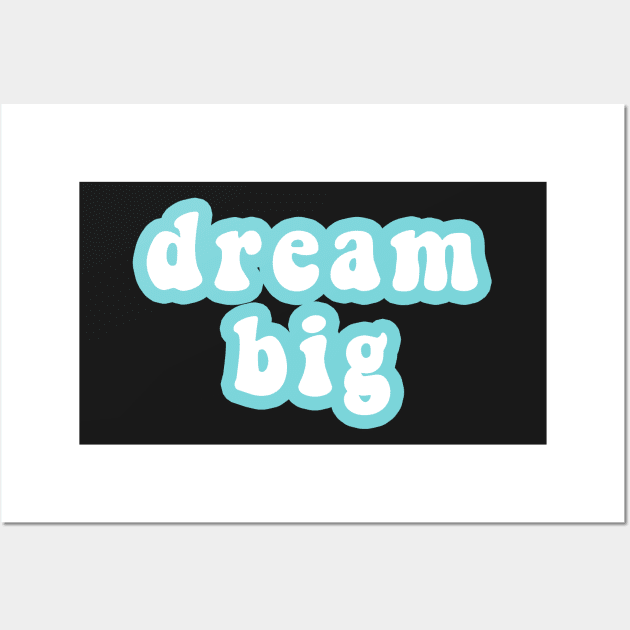 Dream Big Wall Art by CityNoir